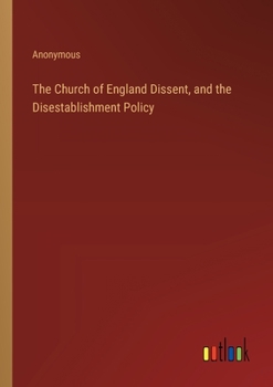 Paperback The Church of England Dissent, and the Disestablishment Policy Book