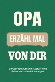 Opa, erzähl mal von dir: Ein Geschenkbuch zum Ausfüllen mit deinen wertvollen Erinnerungen (Familiengeschichte) (German Edition)