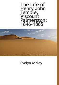The Life of Henry John Temple, Viscount Palmerston : 1846-1865
