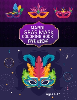 Mardi Gras Mask Coloring book For Kids Ages 4-12: Cute Mardi Gras Mask Coloring book