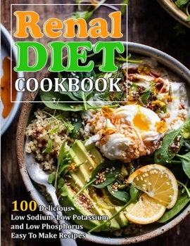 Paperback Renal Diet Cookbook: 100 Delicious Low Sodium, Low Potassium and Low Phosphorus Easy To Make Recipes Book