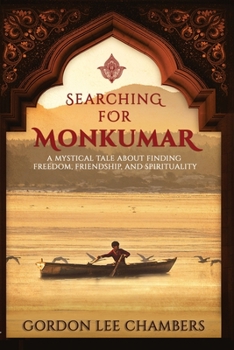 Paperback Searching For Monkumar: A Mystical Tale About Finding Freedom, Friendship, and Spirituality Book