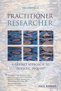 Paperback Becoming a Practitioner Researcher: A Gestalt Approach to Holistic Inquiry Book