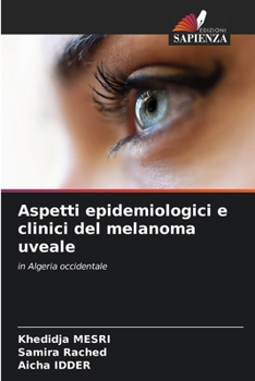 Aspetti epidemiologici e clinici del melanoma uveale (Italian Edition)