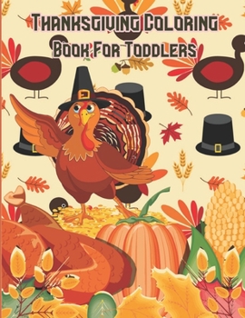 Paperback Thanksgiving Coloring Book for Toddlers: A Unique and Clean Designs Activity Book That Full of Thanksgivings Element Easy to Color for Teens, Kids, To Book