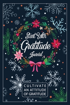 Paperback Start With Gratitude / Cultivate An Attitude Of Gratitude: A 52 Week Gratitude With Motivational quotes, A 52 Week Inspirational Guide to More Prayer Book