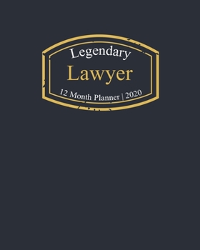 Legendary Lawyer, 12 Month Planner 2020: A classy black and gold Monthly & Weekly Planner January - December 2020
