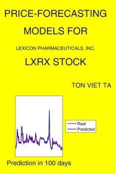 Paperback Price-Forecasting Models for Lexicon Pharmaceuticals, Inc. LXRX Stock Book