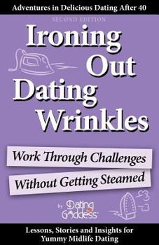 Paperback Ironing Out Dating Wrinkles: Work Through Challenges Without Getting Steamed Book