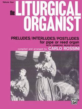 Paperback The Liturgical Organist, Vol 4: Preludes/Interludes/Postludes for Pipe or Reed Organ with Hammond Registrations Book