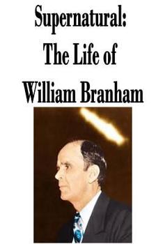 Paperback Supernatural: The Life of William Branham Book