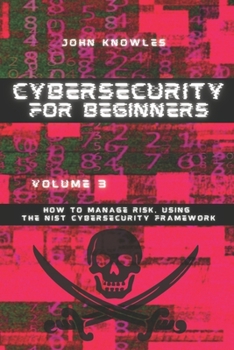 Paperback Cybersecurity For Beginners: How to Manage Risk, Using the NIST Cybersecurity Framework Book