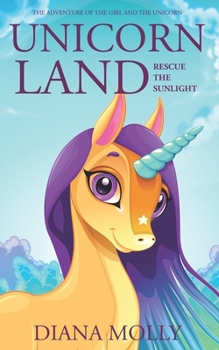 Unicorn land : Rescue the Sunlight: Magical Adventure, Friendship, Grow up, Fantasy books for girls ages 8-12