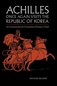 Paperback Achilles Once Again Visits the Republic of Korea: An unconventional translation of Homer's Iliad Book