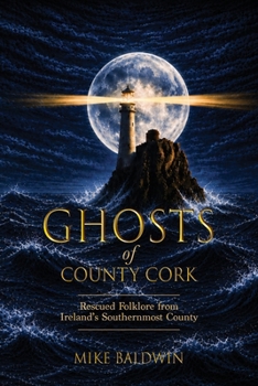 Paperback Ghosts of County Cork: Rescued Folklore from Ireland's southernmost county Book
