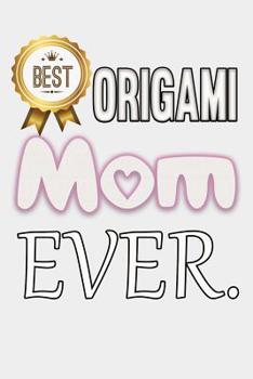 Paperback Best Origami Mom Ever.: A Best Mom Ever Notebook Book