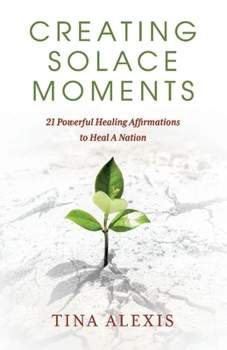 Paperback Creating Solace Moments: 21 Powerful Healing Affirmations to Heal a Nation Book