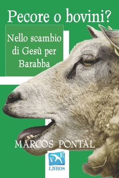Paperback Pecore o bovini?: nello scambio di Gesù per Barabba [Italian] Book