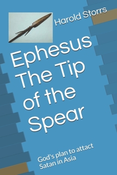 Paperback Ephesus The Tip of the Spear: God's plan to attact Satan in Asia Book