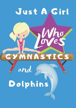 Just a Girl Who Loves Gymnastics and Dolphins: Blank lined journal/notebook gift for girls and gymnasts