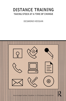 Distance Training: Taking Stock at a Time of Change (Routledge/Falmer Studies in Distance Education)