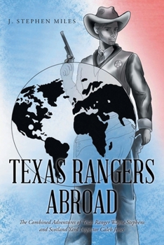 Paperback Texas Rangers Abroad: The Combined Adventures of Texas Ranger Wayne Stephens and Scotland Yard Inspector Caleb Jones Book