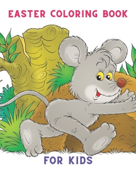 Easter Coloring Book For Kids: Bunnies, Eggs, Easter Baskets, Flowers, Butterflies, Everything Spring Brings Great fun for kids;