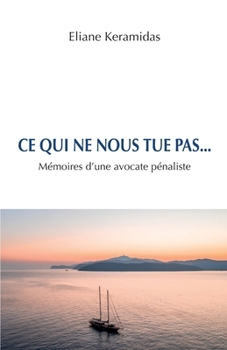 Paperback Ce qui ne nous tue pas...: Mémoires d'une avocate pénaliste [French] Book