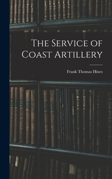 Hardcover The Service of Coast Artillery Book