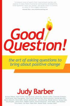 Paperback Good Question! The Art of Asking Questions To Bring About Positive Change Book