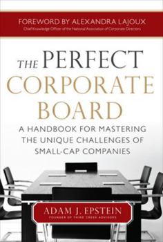 Hardcover The Perfect Corporate Board: A Handbook for Mastering the Unique Challenges of Small-Cap Companies Book