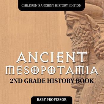 Paperback Ancient Mesopotamia: 2nd Grade History Book Children's Ancient History Edition Book