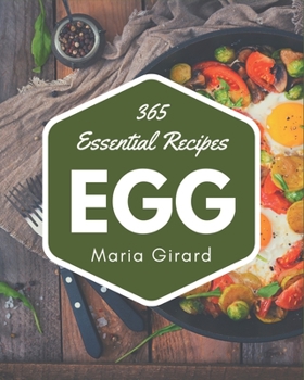 Paperback 365 Essential Egg Recipes: From The Egg Cookbook To The Table Book