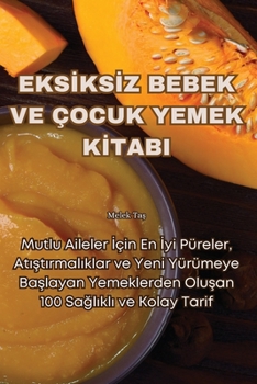 Paperback Eksİksİz Bebek Ve Çocuk Yemek Kİtabi [Turkish] Book