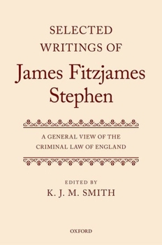 Selected Writings of James Fitzjames Stephen: A General View of the Criminal Law