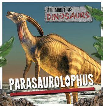 Parasaurolophus - Book  of the All About Dinosaurs