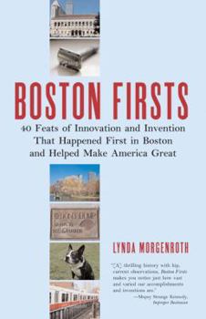 Paperback Boston Firsts: 40 Feats of Innovation and Invention That Happened First in Boston and Helped Make America Great Book