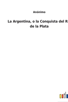 Paperback La Argentina, o la Conquista del Rio de la Plata [Spanish] Book