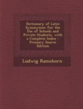 Paperback Dictionary of Latin Synonymes: For the Use of Schools and Private Students, with a Complete Index [Latin] Book