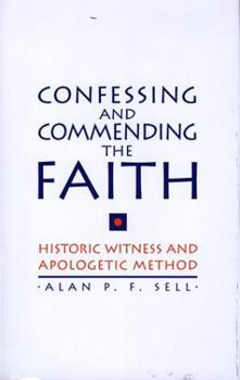 Hardcover Confessing and Commending the Faith: Historic Witness and Apologetic Method Book