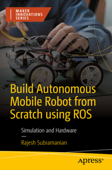 Paperback Build Autonomous Mobile Robot from Scratch Using Ros: Simulation and Hardware Book