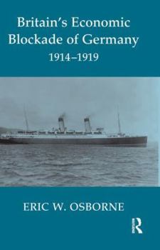 Hardcover Britain's Economic Blockade of Germany, 1914-1919 Book