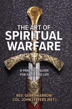 The Art of Spiritual Warfare: A Practical Guide for Faith and Life