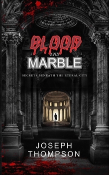 Paperback Blood and Marble: Secrets Beneath the Eternal City Book