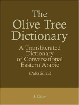 Paperback The Olive Tree Dictionary: A Transliterated Dictionary Of Conversational Eastern Arabic (Palestinian) Book