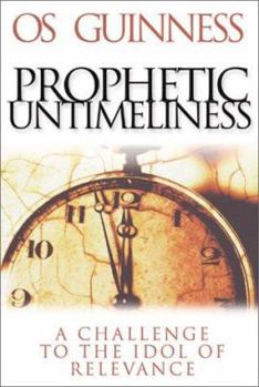Hardcover Prophetic Untimeliness: A Challenge to the Idol of Relevance Book
