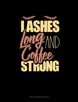 Paperback Lashes Long And Coffee Strong: Unruled Composition Book