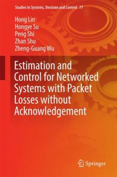 Hardcover Estimation and Control for Networked Systems with Packet Losses Without Acknowledgement Book