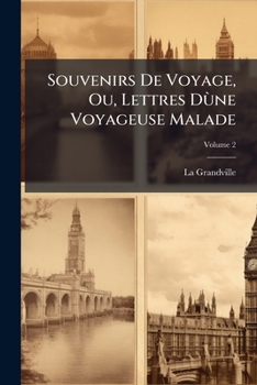 Paperback Souvenirs De Voyage, Ou, Lettres Dùne Voyageuse Malade; Volume 2 [French] Book