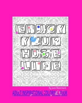 Paperback Enjoy Your Huge Life: Adult Inspirational Coloring Book